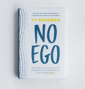 No Ego: How Leaders Can Cut the Cost of Workplace Drama, End Entitlement and Drive Big Results